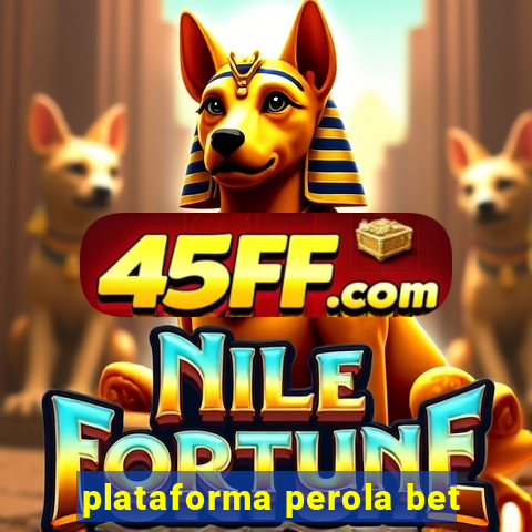 plataforma perola bet